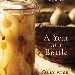 [PDF⚡READ❤ONLINE]  A Year In A Bottle: Preserving and Conserving Fruit and Vegetables Throughout