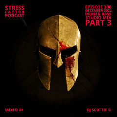 Stress Factor Podcast 300 Part 3 - DJ Scottie B - December 2022 Drum & Bass Studio Mix