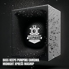 Bass Keeps Pumping Carisma (Midnight Xpress Mashup)