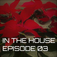 IN THE HOUSE : EPISODE 03