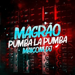 MAGRÃO PUMBA LA PUMBA - MAICOM DJ