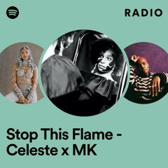 Stop This Flame - Celeste x MK Radio
