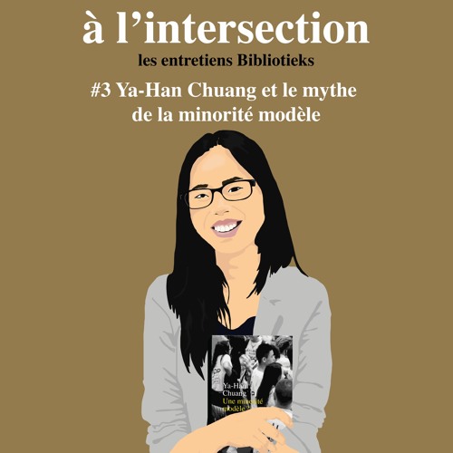 Bibliotieks #3 - Ya-Han Chuang et le mythe de la minorité modèle