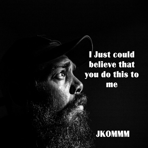 I Just Could Believe That You Do This To Me