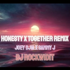 JOEY DJIA X SAMMY J - HONESTY X TOGETHER DJ ROCKWIDIT REMIX .mp3