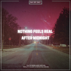 Nothing Feels Real After Midnight