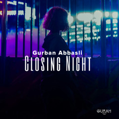Gurban Abbasli - Closing Night (Mashup Mix) [Gurah Vibes Records]