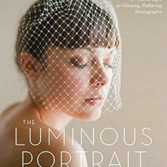 Pdf Book The Luminous Portrait: Capture the Beauty of Natural Light for Glowing,