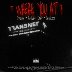 Where You At ? [Ft. Swavee, Antidote East & OmniDope] Prod. Mascot