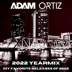 Adam Ortiz - 2022 YEARMIX - My favorite new releases of the year!