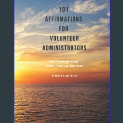 $$EBOOK ✨ 101 Affirmations For Volunteer Administrators: An Inspirational Note-Taking Journal PDF