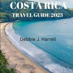 [Get] [EBOOK EPUB KINDLE PDF] Costa Rica Travel Guide 2022-2023: Ultimate Travelling Guide to Costa