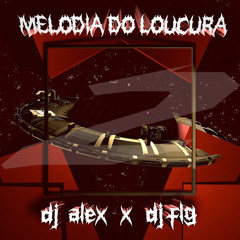 MELODIA DO LOUCURA V2 - DJ FLG, DJ ALEX