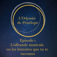 Épisode 001 - L'offrande musicale ou l'histoire que tu te racontes