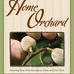 ACCESS EBOOK ✓ The Home Orchard: Growing Your Own Deciduous Fruit and Nut Trees by  C