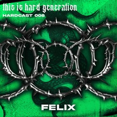 HARDCAST008 - Felix