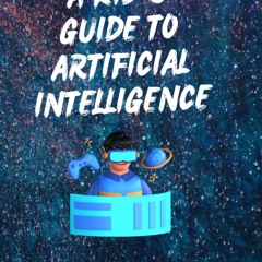 [PDF] A KID'S GUIDE TO ARTIFICIAL INTELLIGENCE full