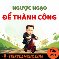 Tập 291: Ngược Ngạo Để Thành Công