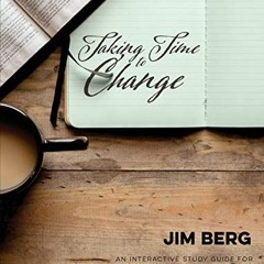 Access EPUB KINDLE PDF EBOOK Taking Time to Change: An Interactive Study Guide for Changed Into His