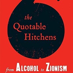[Free] KINDLE 📂 The Quotable Hitchens: From Alcohol to Zionism--The Very Best of Chr