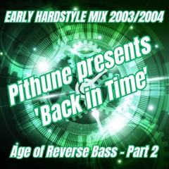 Pithune Presents 'Back In Time' - Age Of Reverse Bass (2003 - 2004) Part 2