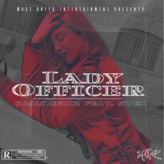 BadUCE6ix2 - Lady Officer ft. 5WEK