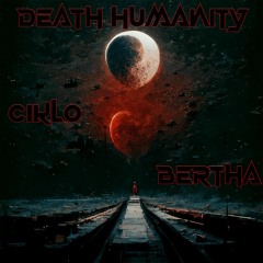 Bertha x Ciklo - Death Humanity