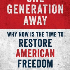 PDF✔read❤online One Generation Away: Why Now Is the Time to Restore American Freedom