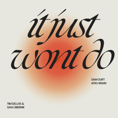Tim Deluxe & Sam Obernik - It Just Won't Do (Sam Ourt Afro Remix)