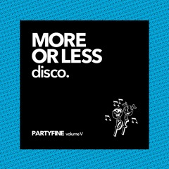 PARTYFINE VOL.5 - MORE OR LESS disco