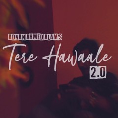 Tere Hawaale 2.0 - Adnan Ahmed Alam
