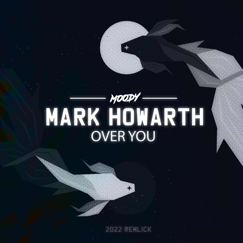 Mark Howarth - Over You [Moody 2022 Relick]