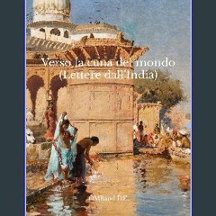 Read PDF ⚡ Verso la cuna del mondo: (Lettere dall'India) - Edizione integrale (Italian Edition) ge