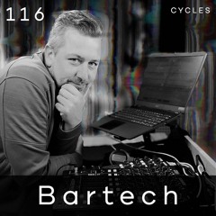 Cycles Podcast #116 - Bartech (techno, deep, hypnotic)