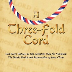 ✔Epub⚡️ A Three-Fold Cord: God Bears Witness to His Salvation Plan for Mankind: The Death, Buria