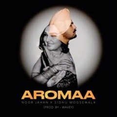 AROMA - SIDHU MOOSEWALA X NOOR JAHAN (Prod. by Avvey)