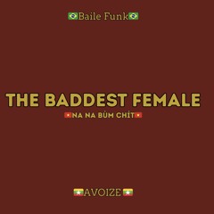 The Baddest Female(Na Na Bum Chit)[AVOIZE REMIX]