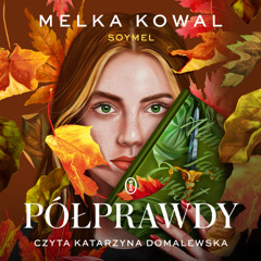 Melka Kowal – „Półprawdy” – czyta Katarzyna Domalewska