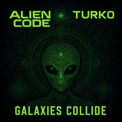 Alien Code & Turko - Galaxies Collide