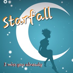 I miss you. (Starfall)