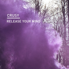 Crusy- Release Your Mind (Rsquared Remix)