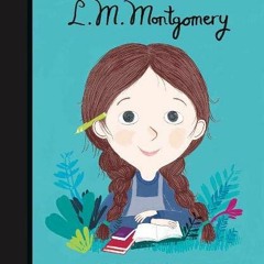 READ EPUB KINDLE PDF EBOOK L. M. Montgomery (Volume 22) (Little People, BIG DREAMS, 1