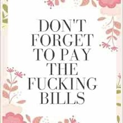 [Access] KINDLE PDF EBOOK EPUB Don't Forget To Pay The Fucking Bills - Monthly Budgeting Planner