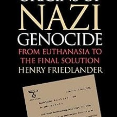 ~Read~[PDF] The Origins of Nazi Genocide: From Euthanasia to the Final Solution - Henry Friedla