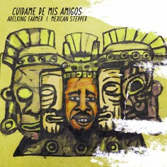 Cuidame De Mis Amigos - Mexican Stepper Feat. Adelking Farmer