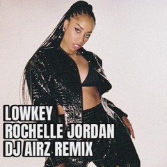 Lowkey Rochelle Jordan (DJ AIRZ Remix)