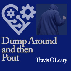 Dump Around and then Pout