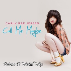 Carly Rae Jepsen - Call Me Maybe (Primo D Original Metal Mix)