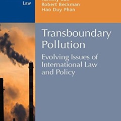 PDF✔️Download❤️ Transboundary Pollution: Evolving Issues of International Law and