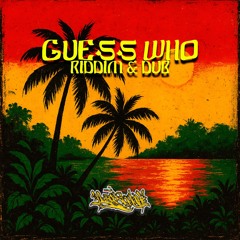Guess Who Riddim